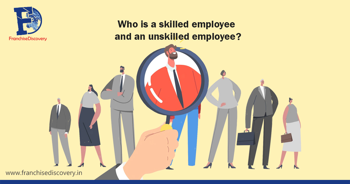Who is a skilled employee and an unskilled employee?